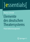 Elemente des deutschen Theatersystems : Praxis Kulturmanagement - eBook