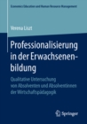 Professionalisierung in der Erwachsenenbildung : Qualitative Untersuchung von Absolventen und Absolventinnen der Wirtschaftspadagogik - eBook