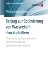 Beitrag zur Optimierung von Wasserstoffdruckbehaltern : Thermische und geometrische Optimierung fur die automobile Anwendung - eBook