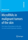 MicroRNAs in malignant tumors of the skin : First steps of tiny players in the skin to a new world of genomic medicine - Book