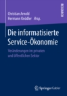 Die informatisierte Service-Okonomie : Veranderungen im privaten und offentlichen Sektor - eBook