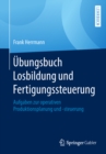 Ubungsbuch Losbildung und Fertigungssteuerung : Aufgaben zur operativen Produktionsplanung und -steuerung - eBook