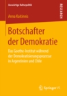 Botschafter der Demokratie : Das Goethe-Institut wahrend der Demokratisierungsprozesse in Argentinien und Chile - eBook