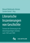 Literarische Inszenierungen von Geschichte : Formen der Erinnerung in der deutschsprachigen Literatur nach 1945 und 1989 - eBook