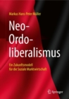 Neo-Ordoliberalismus : Ein Zukunftsmodell fur die Soziale Marktwirtschaft - eBook