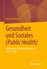 Gesundheit und Soziales (Public Health) : Beitrage zur Grundlagendiskussion 1974 - 2009 - eBook