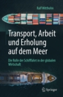 Transport, Arbeit und Erholung auf dem Meer : Die Rolle der Schifffahrt in der globalen Wirtschaft - eBook