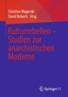 Kulturrebellen - Studien zur anarchistischen Moderne - eBook