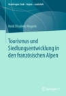 Tourismus und Siedlungsentwicklung in den franzosischen Alpen - eBook