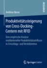 Produktivitatssteigerung von Cross-Docking-Centern mit RFID : Eine empirische Analyse multikriterieller Produktivitatseinflusse in Umschlags- und Verteilzentren - eBook