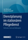 Dienstplanung im stationaren Pflegedienst : Methoden, Tools und Fallbeispiele - eBook