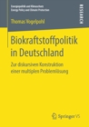 Biokraftstoffpolitik in Deutschland : Zur diskursiven Konstruktion einer multiplen Problemlosung - eBook