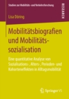 Mobilitatsbiografien und Mobilitatssozialisation : Eine quantitative Analyse von Sozialisations-, Alters-, Perioden- und Kohorteneffekten in Alltagsmobilitat - eBook