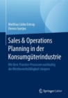 Sales & Operations Planning in der Konsumguterindustrie : Mit Best-Practice-Prozessen nachhaltig die Wettbewerbsfahigkeit steigern - eBook