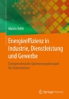 Energieeffizienz in Industrie, Dienstleistung und Gewerbe : Energietechnische Optimierungskonzepte fur Unternehmen - eBook