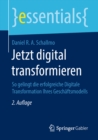 Jetzt digital transformieren : So gelingt die erfolgreiche Digitale Transformation Ihres Geschaftsmodells - eBook