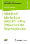 Reliability of Selective Laser Melted AlSi12 Alloy for Quasistatic and Fatigue Applications - eBook