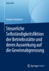 Steuerliche Selbstandigkeitsfiktion der Betriebsstatte und deren Auswirkung auf die Gewinnabgrenzung - eBook