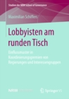 Lobbyisten am runden Tisch : Einflussmuster in Koordinierungsgremien von Regierungen und Interessengruppen - eBook