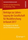 Beitrage zur Jahrestagung der Gesellschaft fur Musikforschung in Kassel 2017 : Das Populare in der Musik und das Musikverlagswesen - eBook