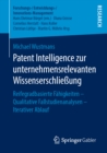 Patent Intelligence zur unternehmensrelevanten Wissenserschlieung : Reifegradbasierte Fahigkeiten - Qualitative Fallstudienanalysen - Iterativer Ablauf - eBook