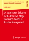 An Accelerated Solution Method for Two-Stage Stochastic Models in Disaster Management - eBook