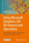 Using Microsoft Dynamics 365 for Finance and Operations : Learn and understand the functionality of Microsoft's enterprise solution - eBook