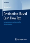 Destination-Based Cash Flow Tax : Auswirkungen auf deutsche Unternehmen - eBook