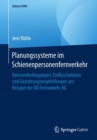 Planungssysteme im Schienenpersonenfernverkehr : Rahmenbedingungen, Einflussfaktoren und Gestaltungsempfehlungen am Beispiel der DB Fernverkehr AG - eBook