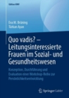 Quo vadis? - Leitungsinteressierte Frauen im Sozial- und Gesundheitswesen : Konzeption, Durchfuhrung und Evaluation einer Workshop-Reihe zur Personlichkeitsentwicklung - eBook