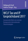 WCLF Tax und IP Gesprachsband 2017 : Immaterielle Werte als zentrale Komponente internationaler Steuerstrategien - eBook