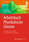 Arbeitsbuch Physikalische Chemie : Aufgaben zum Lehrbuch mit ausfuhrlichen Losungen - eBook