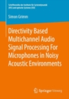 Directivity Based Multichannel Audio Signal Processing For Microphones in Noisy Acoustic Environments - Book