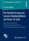 Die Reaktivierung von inneren Markenbildern am Point-of-Sale : Eine Untersuchung des Zusammenspiels von Out-of-Store-Werbung und Instore-Displays - eBook