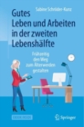 Gutes Leben und Arbeiten in der zweiten Lebenshalfte : Fruhzeitig den Weg zum Alterwerden gestalten - Book