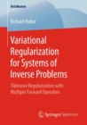 Variational Regularization for Systems of Inverse Problems : Tikhonov Regularization with Multiple Forward Operators - Book