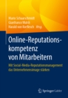 Online-Reputationskompetenz von Mitarbeitern : Mit Social-Media-Reputationsmanagement das Unternehmensimage starken - eBook