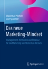 Das neue Marketing-Mindset : Management, Methoden und Prozesse fur ein Marketing von Mensch zu Mensch - eBook