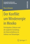 Der Konflikt um Windenergie in Mexiko : Partizipation, Diskurse und die ungleiche Gestaltung der Naturverhaltnisse im Isthmus von Tehuantepec - eBook