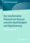 Das transformative Potenzial von Konsum zwischen Nachhaltigkeit und Digitalisierung : Chancen und Risiken - eBook