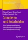 Simulieren und Entscheiden : Entscheidungsmodellierung, Modellierungsentscheidungen, Entscheidungsunterstutzung - eBook