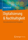 Digitalisierung & Nachhaltigkeit : Eine unternehmerische Perspektive - eBook