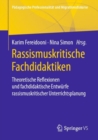 Rassismuskritische Fachdidaktiken : Theoretische Reflexionen und fachdidaktische Entwurfe rassismuskritischer Unterrichtsplanung - eBook