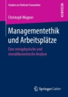 Managementethik und Arbeitsplatze : Eine metaphysische und moralokonomische Analyse - eBook