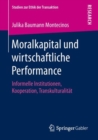 Moralkapital und wirtschaftliche Performance : Informelle Institutionen, Kooperation, Transkulturalitat - eBook