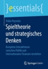 Spieltheorie und strategisches Denken : Komplexe Interaktionen zwischen Politik und internationalen Finanzen verstehen - eBook