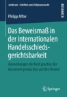 Das Beweisma in der internationalen Handelsschiedsgerichtsbarkeit : Auswirkungen der best practice der document production auf den Beweis - eBook