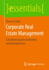 Corporate Real Estate Management : Schnelleinstieg fur Architekten und Bauingenieure - eBook