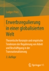 Erwerbsregulierung in einer globalisierten Welt : Theoretische Konzepte und empirische Tendenzen der Regulierung von Arbeit und Beschaftigung in der Transnationalisierung - eBook
