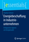 Energiebeschaffung in Industrieunternehmen : Erfolgreiches Agieren am Energiemarkt - eBook